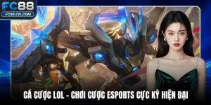 Cá Cược LOL - Chơi Cược Esports Cực Kỳ Hiện Đại