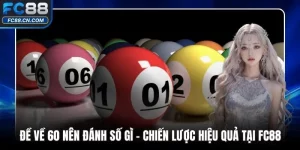 Đề Về 60 Nên Đánh Số Gì - Chiến Lược Hiệu Quả Tại FC88